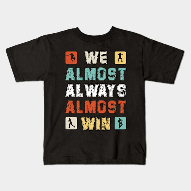 We Almost Always Almost Win Kids T-Shirt by DesignergiftsCie